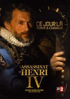   IV / L'assassinat d'Henri IV: 14 mai 1610 (2009)