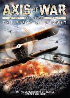  .  :   / Axis of War Part 1: The First of Au First of August (2010)