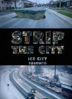  .   -  / Discovery: Strip the city. Ice City - Toronto (2012)